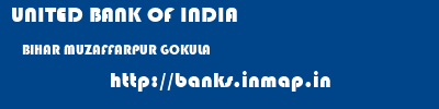UNITED BANK OF INDIA  BIHAR MUZAFFARPUR GOKULA   banks information 